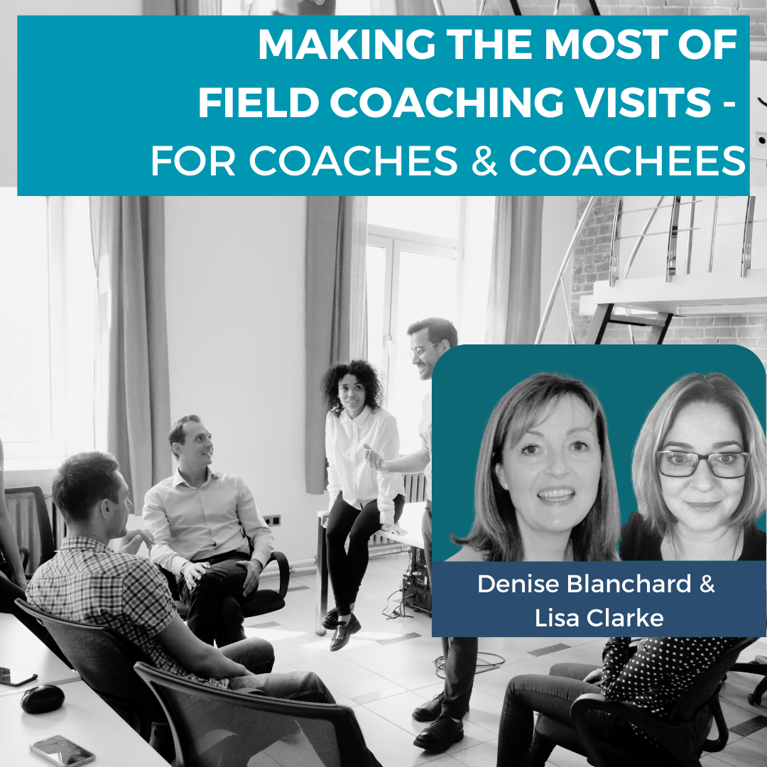 Making the Most of Field Coaching Visits – for Coaches & Coachees