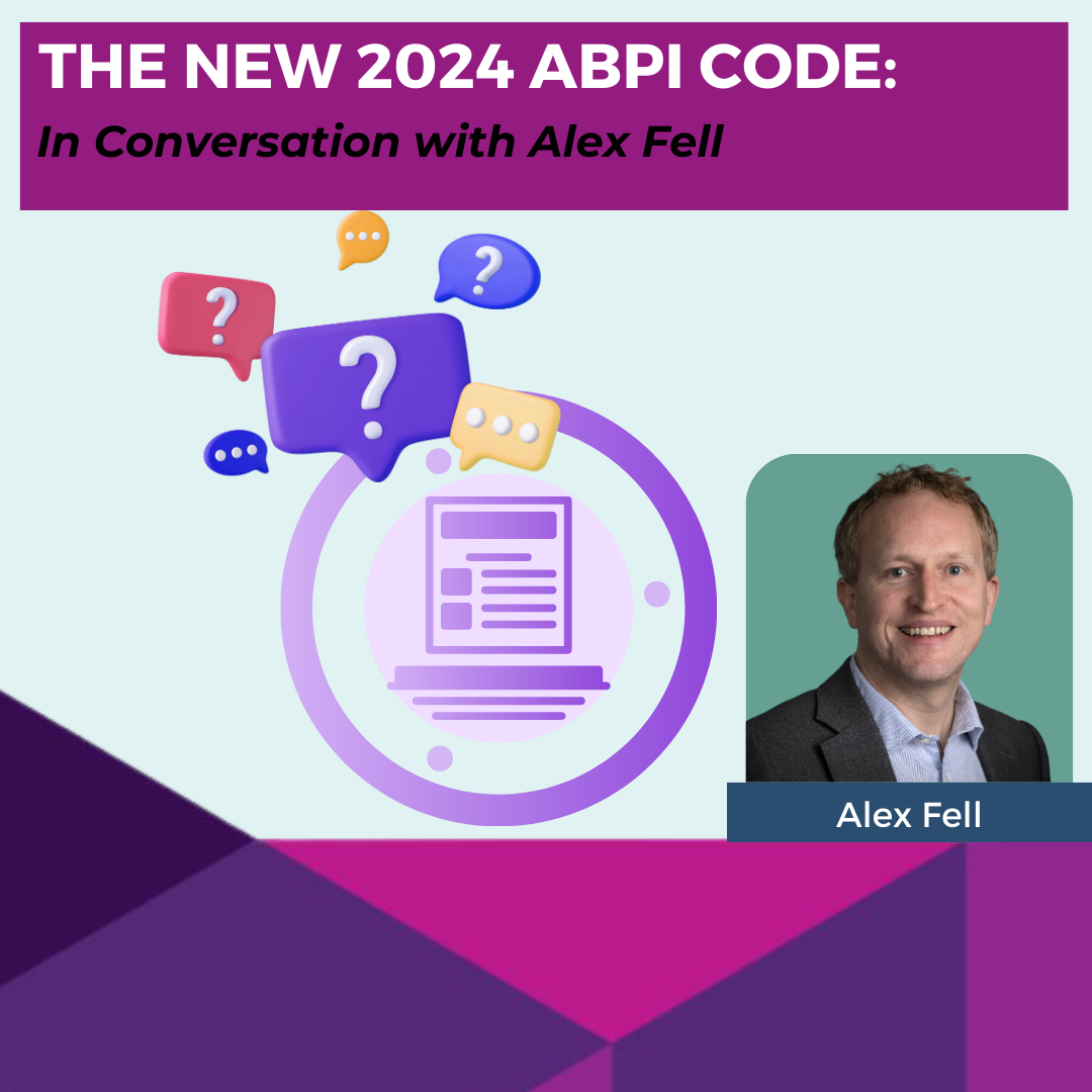 The New 2024 ABPI Code: In Conversation with Alex Fell
