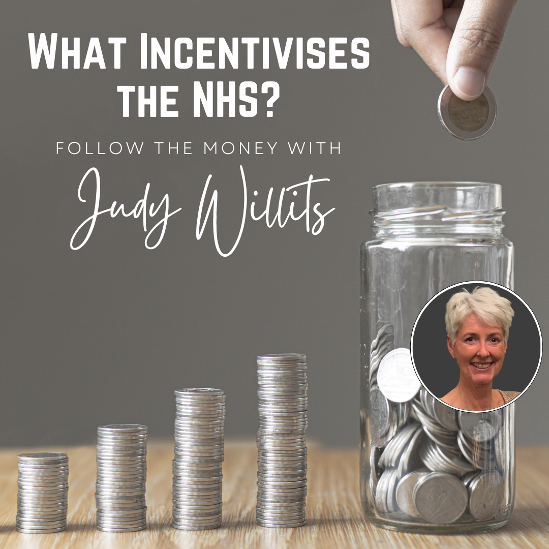 What Incentivises the NHS? Follow the money with Judy Willits