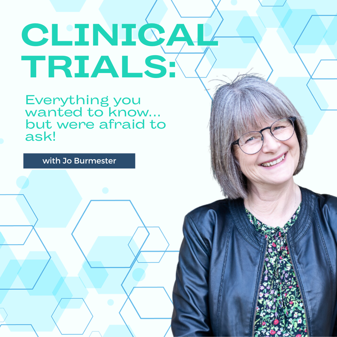 Clinical Trials: Everything you wanted to know… but were afraid to ask!