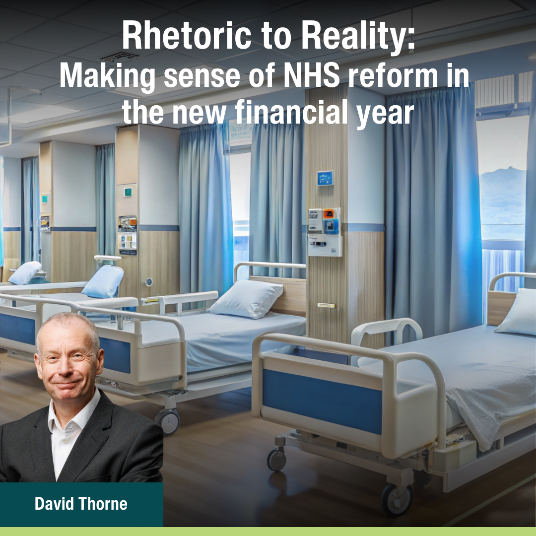 Rhetoric to Reality: Making sense of NHS reform in the new financial year